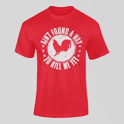 Ain't Found A Way To Kill Me Yet Cockfighting T-Shirt
