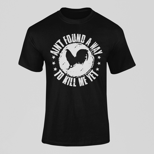 Ain't Found A Way To Kill Me Yet Cockfighting T-Shirt